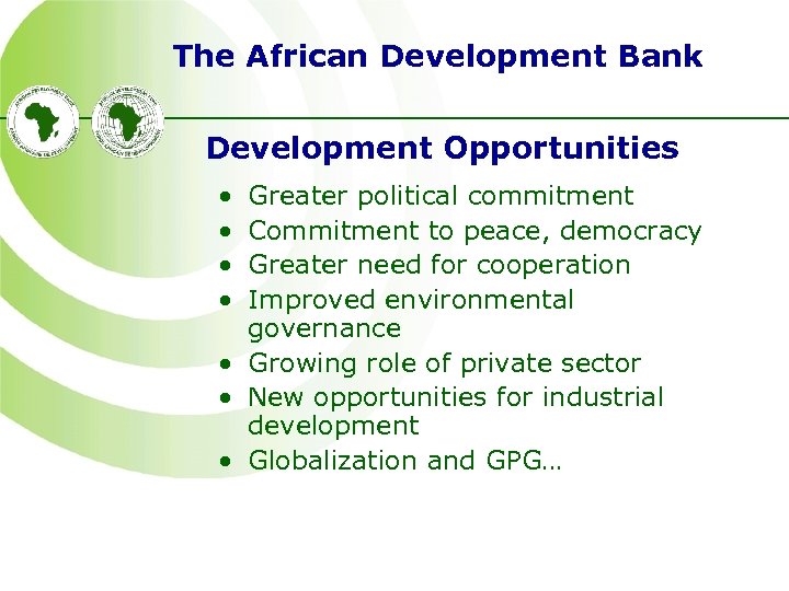 The African Development Bank Development Opportunities • • Greater political commitment Commitment to peace,