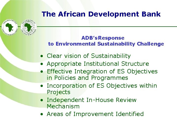 The African Development Bank ADB’s Response to Environmental Sustainability Challenge • Clear vision of