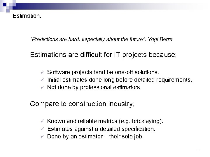 Estimation. “Predictions are hard, especially about the future”, Yogi Berra Estimations are difficult for