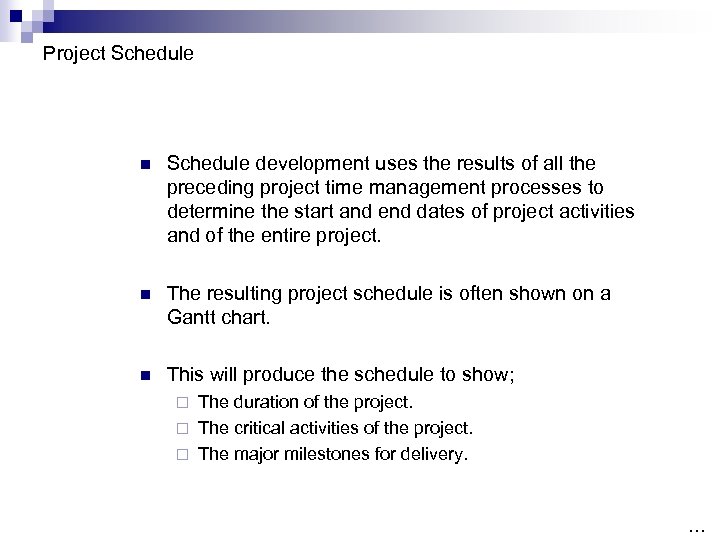 Project Schedule n Schedule development uses the results of all the preceding project time