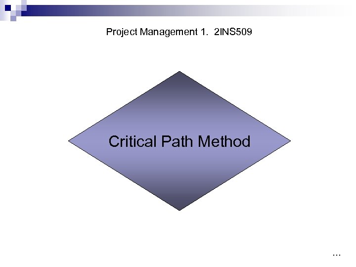 Project Management 1. 2 INS 509 Critical Path Method … 