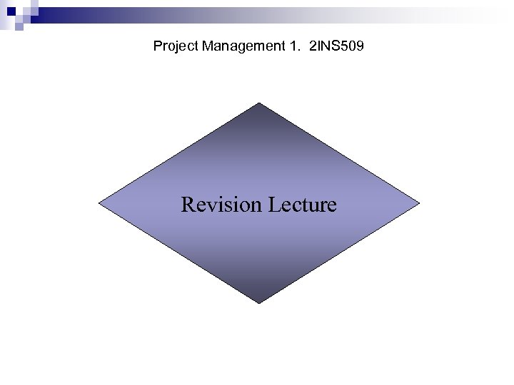 Project Management 1. 2 INS 509 Revision Lecture 