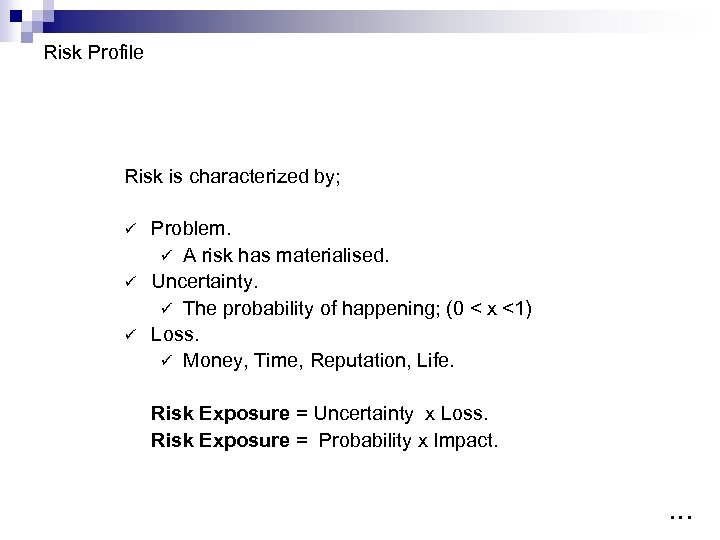 Risk Profile Risk is characterized by; ü ü ü Problem. ü A risk has