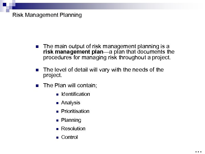 Risk Management Planning n The main output of risk management planning is a risk