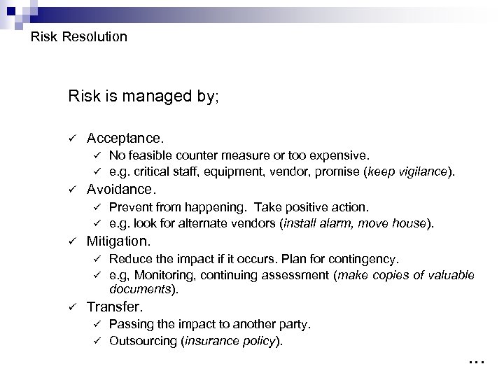 Risk Resolution Risk is managed by; ü Acceptance. No feasible counter measure or too