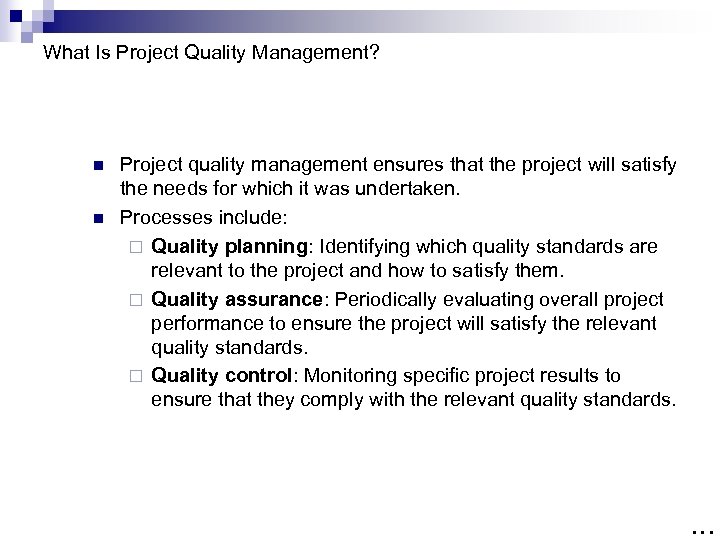 What Is Project Quality Management? n n Project quality management ensures that the project
