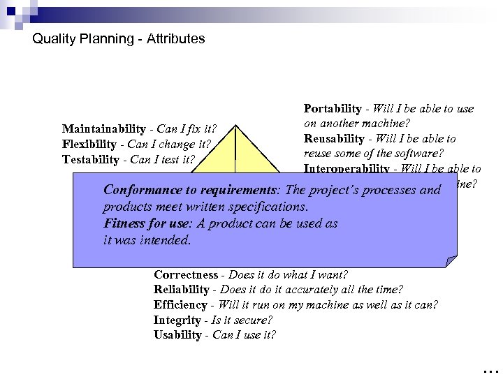 Quality Planning - Attributes Maintainability - Can I fix it? Flexibility - Can I