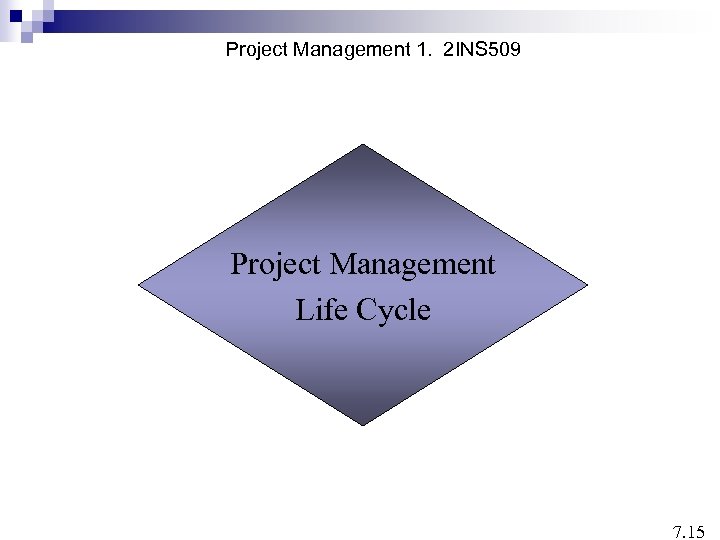 Project Management 1. 2 INS 509 Project Management Life Cycle 7. 15 