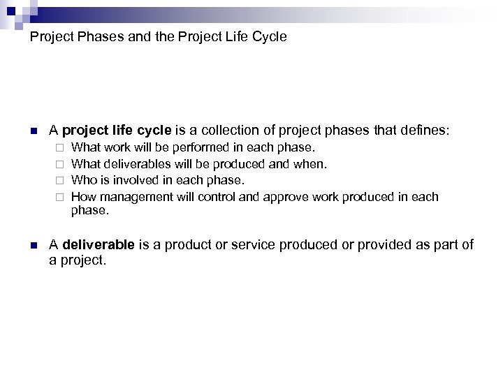 Project Phases and the Project Life Cycle n A project life cycle is a