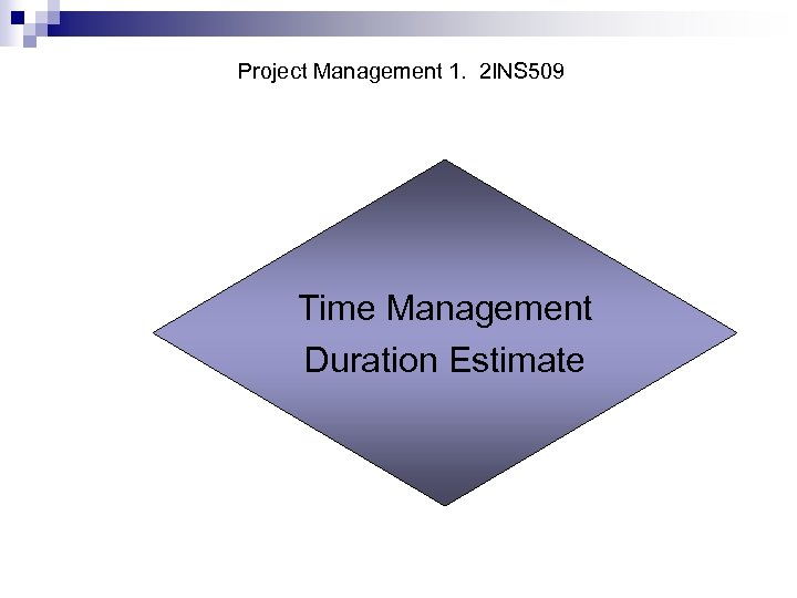 Project Management 1. 2 INS 509 Time Management Duration Estimate 