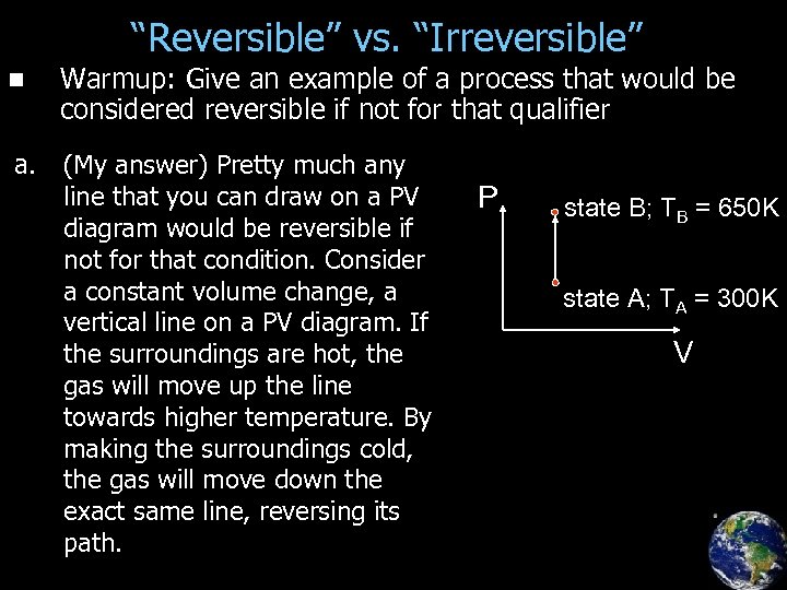 “Reversible” vs. “Irreversible” n Warmup: Give an example of a process that would be