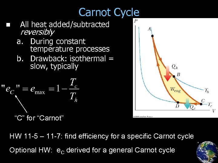 Carnot Cycle n All heat added/subtracted reversibly a. During constant temperature processes b. Drawback: