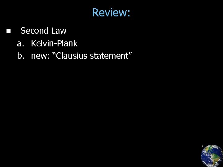 Review: n Second Law a. Kelvin-Plank b. new: “Clausius statement” 