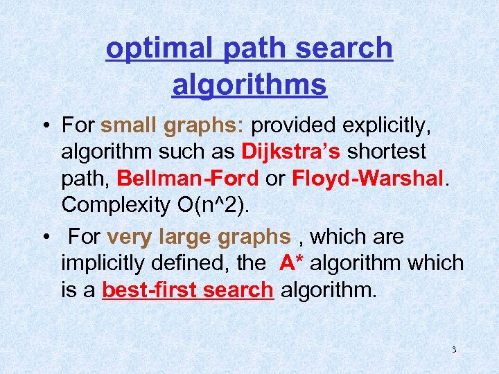 optimal path search algorithms • For small graphs: provided explicitly, algorithm such as Dijkstra’s