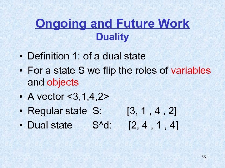 Ongoing and Future Work Duality • Definition 1: of a dual state • For
