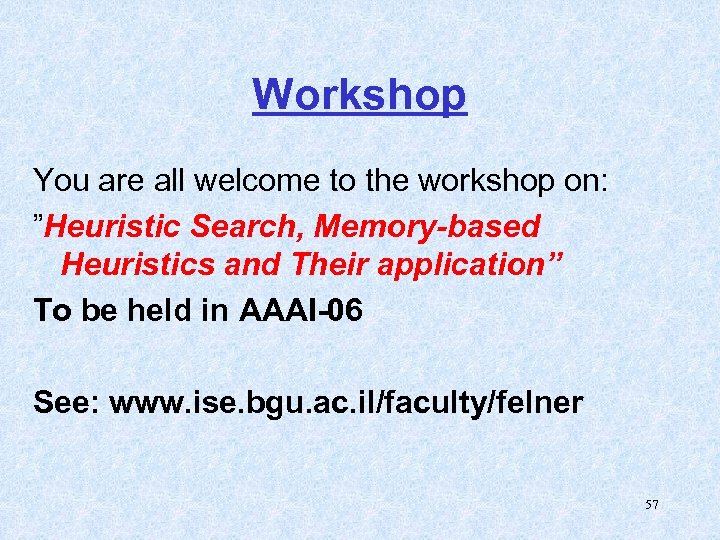 Workshop You are all welcome to the workshop on: ”Heuristic Search, Memory-based Heuristics and