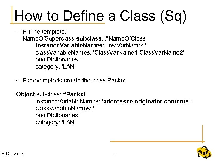 How to Define a Class (Sq) • Fill the template: Name. Of. Superclass subclass: