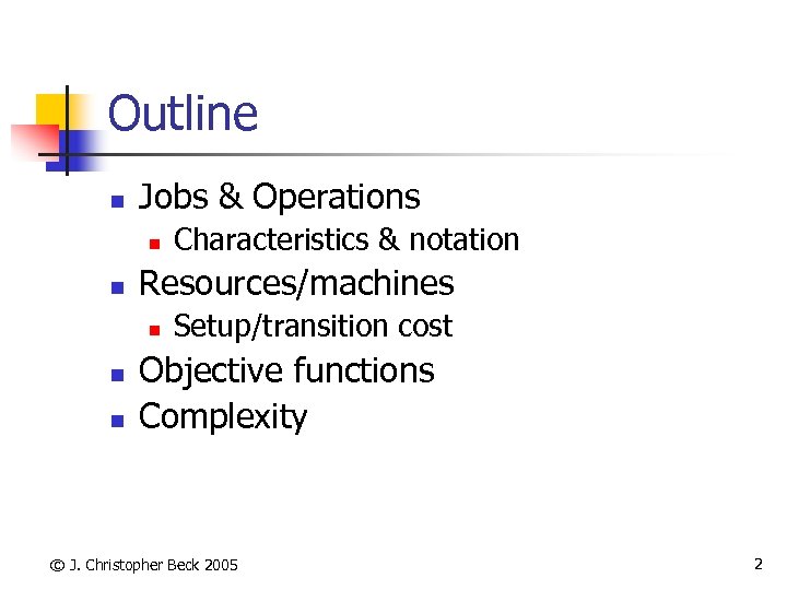 Outline n Jobs & Operations n n Resources/machines n n n Characteristics & notation