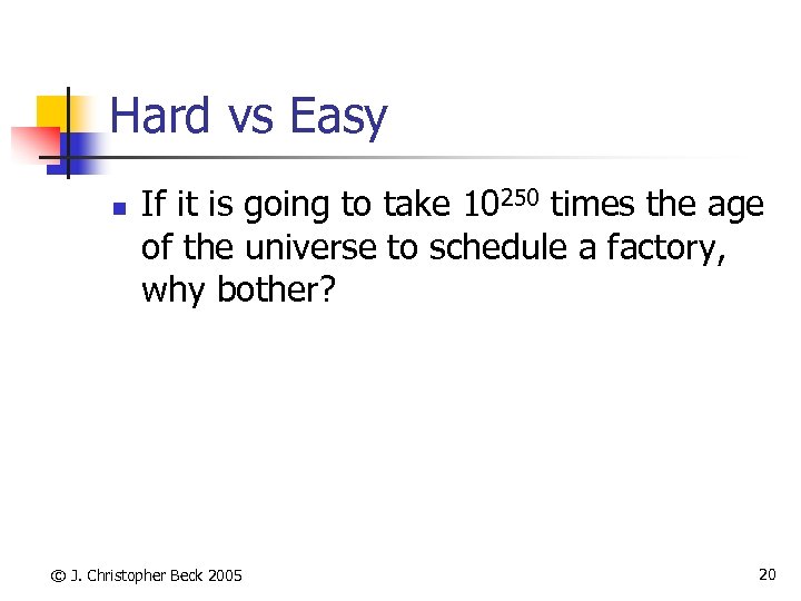 Hard vs Easy n If it is going to take 10250 times the age