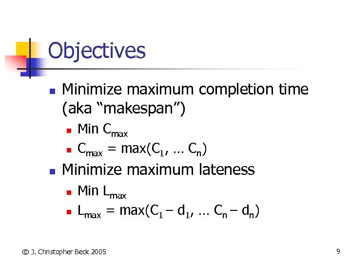 Objectives n Minimize maximum completion time (aka “makespan”) n n n Min Cmax =