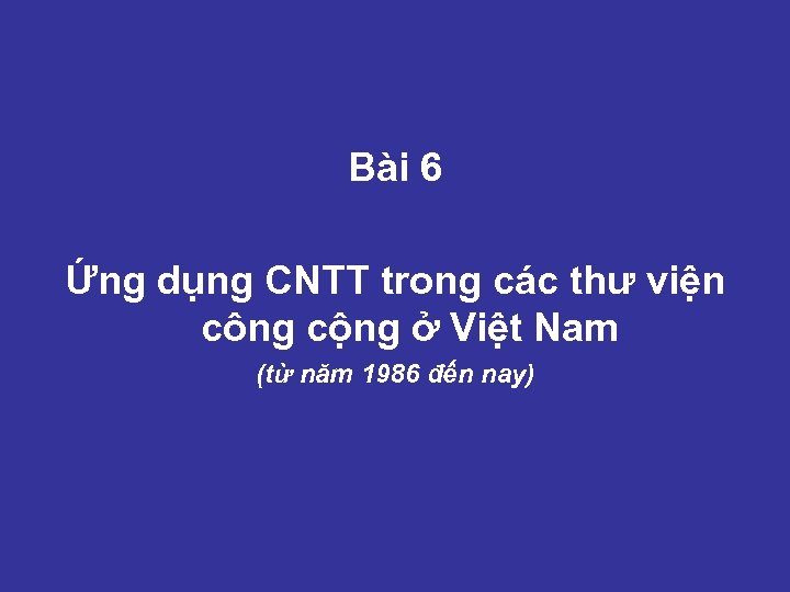 Bài 6 Ứng dụng CNTT trong các thư viện công cộng ở Việt Nam