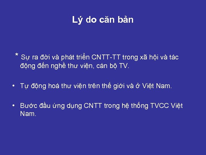 Lý do căn bản * Sự ra đời và phát triển CNTT-TT trong xã