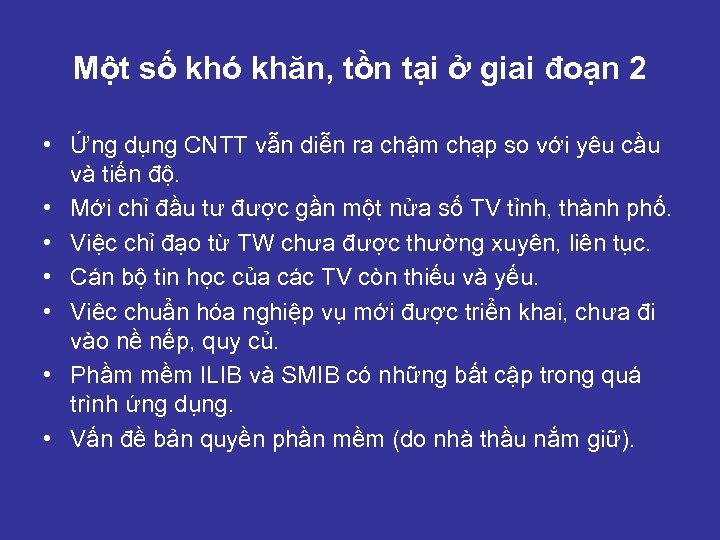 Một số khó khăn, tồn tại ở giai đoạn 2 • Ứng dụng CNTT