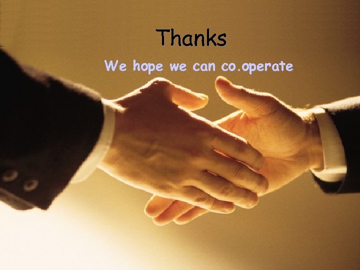 Thanks We hope we can co. operate 