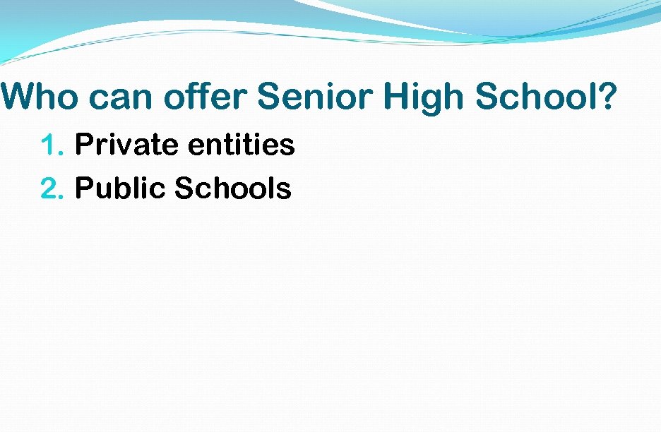 Who can offer Senior High School? 1. Private entities 2. Public Schools 