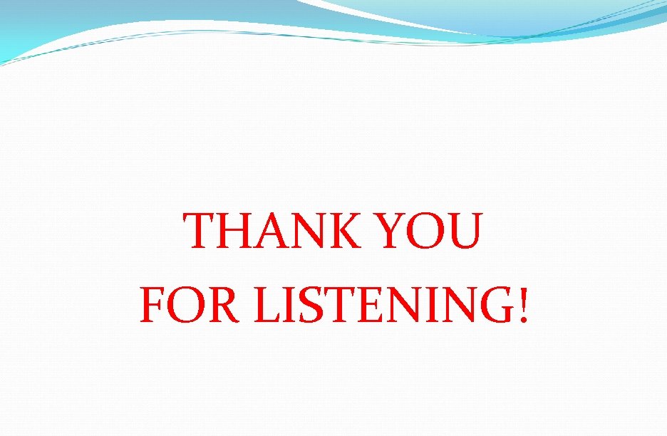 THANK YOU FOR LISTENING! 