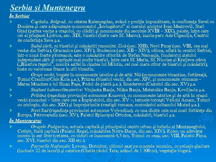 Serbia şi Muntenegru În Serbia: Capitala, Belgrad, cu cetatea Kalemegdan, având o poziţie impunătoare,