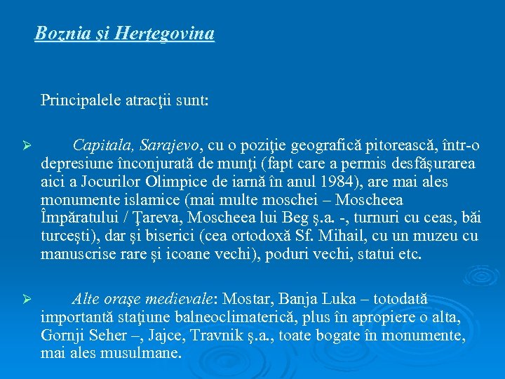 Boznia şi Herţegovina Principalele atracţii sunt: Ø Capitala, Sarajevo, cu o poziţie geografică pitorească,