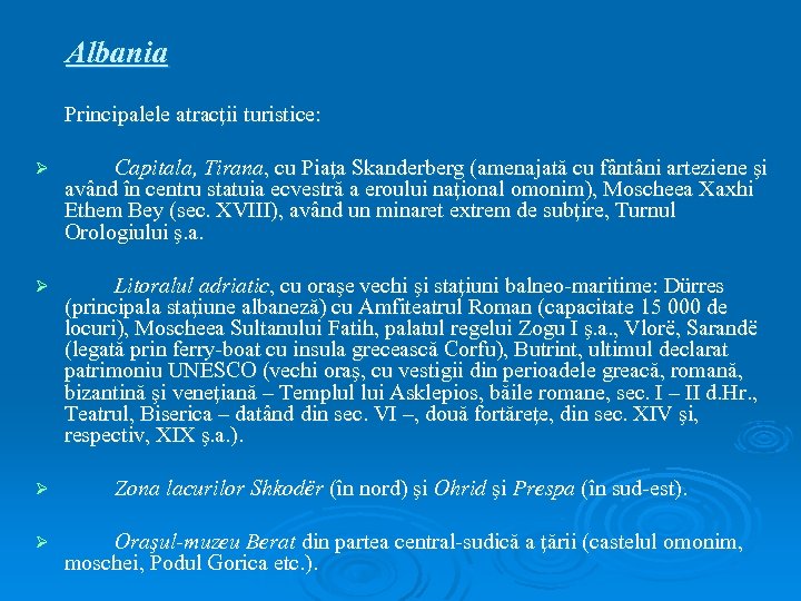 Albania Principalele atracţii turistice: Ø Capitala, Tirana, cu Piaţa Skanderberg (amenajată cu fântâni arteziene