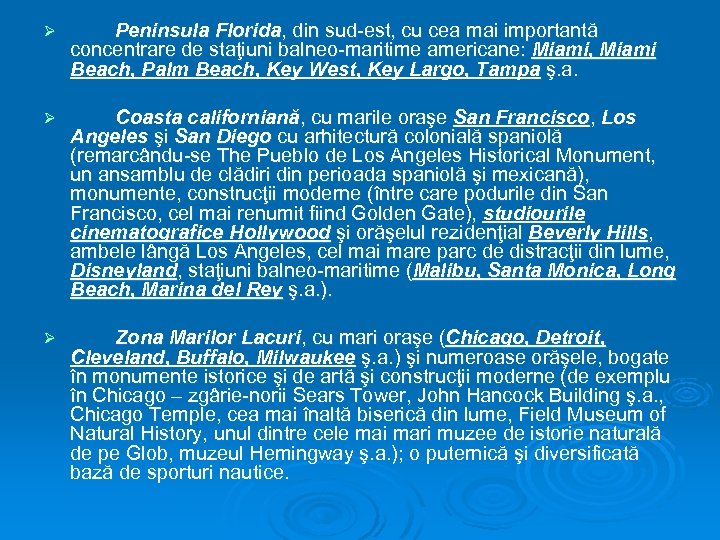 Ø Peninsula Florida, din sud-est, cu cea mai importantă concentrare de staţiuni balneo-maritime americane: