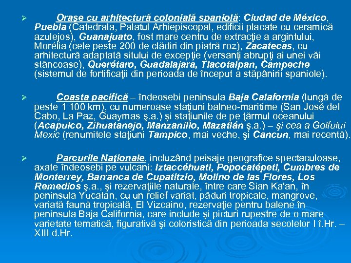 Ø Oraşe cu arhitectură colonială spaniolă: Ciudad de México, Puebla (Catedrala, Palatul Arhiepiscopal, edificii