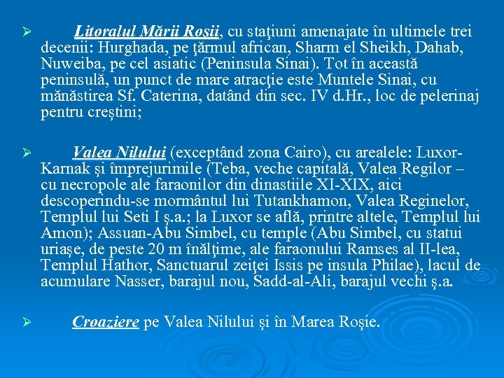 Ø Litoralul Mării Roşii, cu staţiuni amenajate în ultimele trei decenii: Hurghada, pe ţărmul