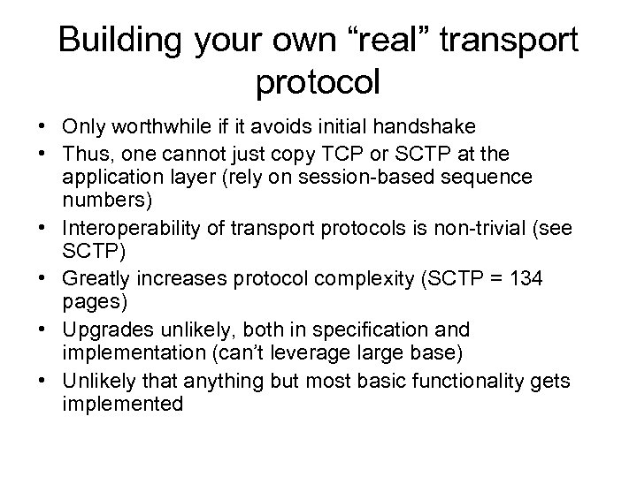 Building your own “real” transport protocol • Only worthwhile if it avoids initial handshake