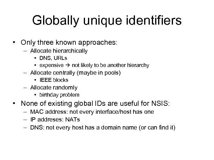 Globally unique identifiers • Only three known approaches: – Allocate hierarchically • DNS, URLs