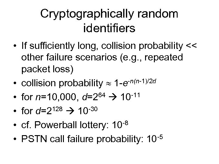 Cryptographically random identifiers • If sufficiently long, collision probability << other failure scenarios (e.