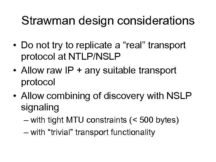 Strawman design considerations • Do not try to replicate a “real” transport protocol at
