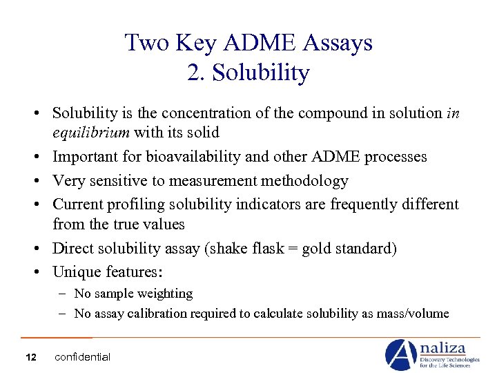 Two Key ADME Assays 2. Solubility • Solubility is the concentration of the compound