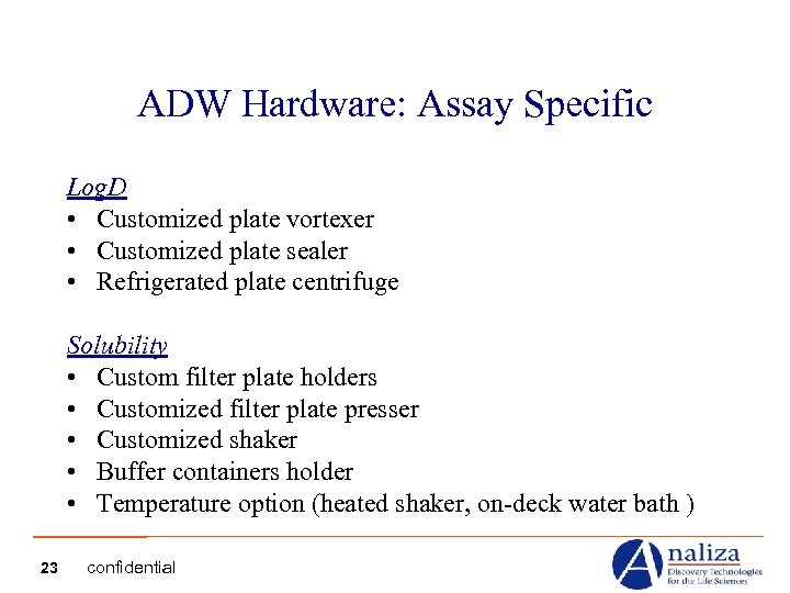 ADW Hardware: Assay Specific Log. D • Customized plate vortexer • Customized plate sealer