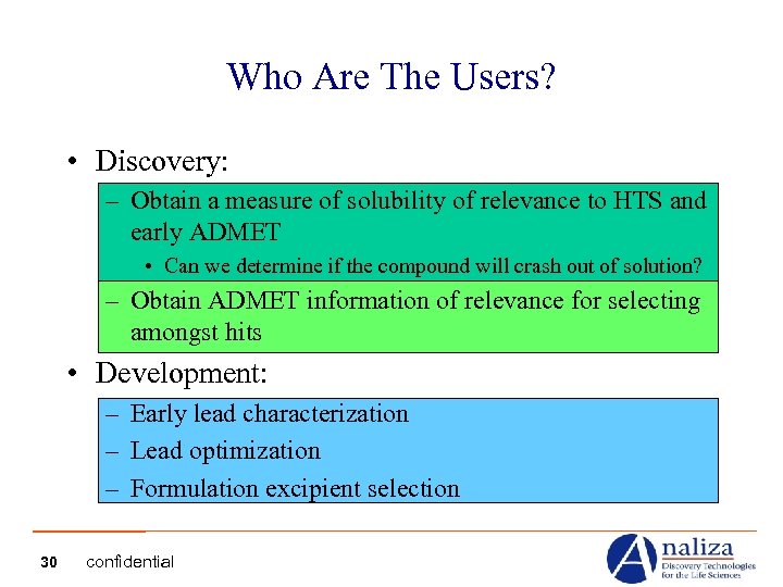 Who Are The Users? • Discovery: – Obtain a measure of solubility of relevance
