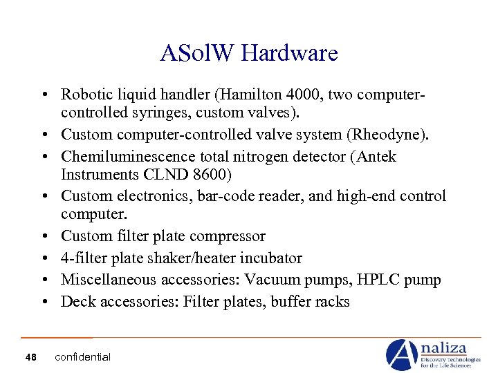 ASol. W Hardware • Robotic liquid handler (Hamilton 4000, two computercontrolled syringes, custom valves).