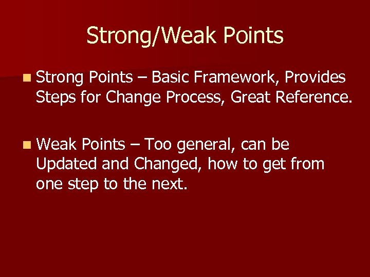Strong/Weak Points n Strong Points – Basic Framework, Provides Steps for Change Process, Great
