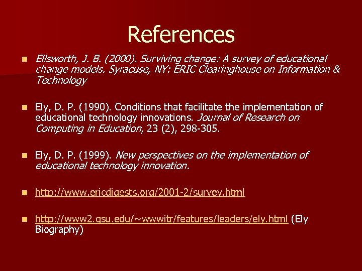 References n Ellsworth, J. B. (2000). Surviving change: A survey of educational change models.