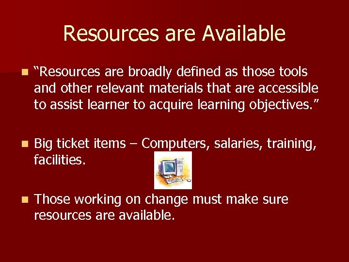 Resources are Available n “Resources are broadly defined as those tools and other relevant