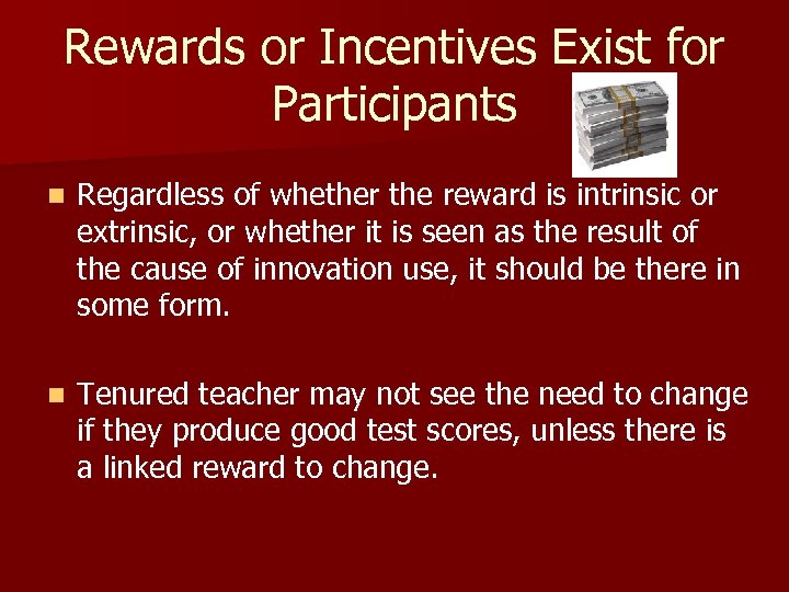 Rewards or Incentives Exist for Participants n Regardless of whether the reward is intrinsic