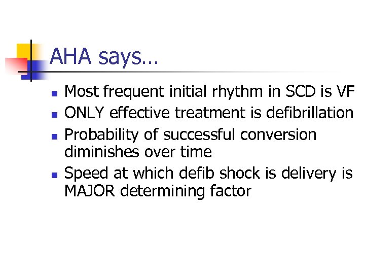 AHA says… n n Most frequent initial rhythm in SCD is VF ONLY effective