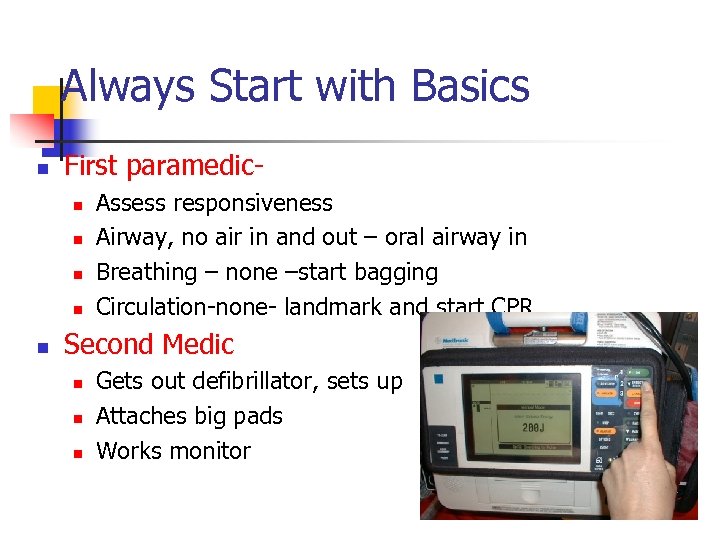 Always Start with Basics n First paramedicn n n Assess responsiveness Airway, no air